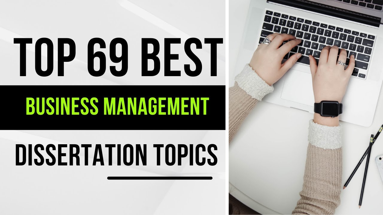 69 Business Management Dissertation Topics | Research Topics | Dissertation-help.co.uk