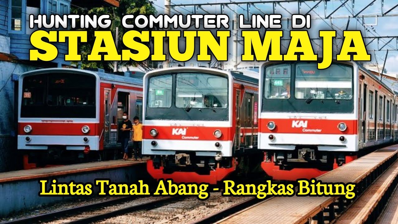HUNTING KRL COMMUTER LINE DI STASIUN MAJA | LINTAS TANAH ABANG - RANGKAS BITUNG