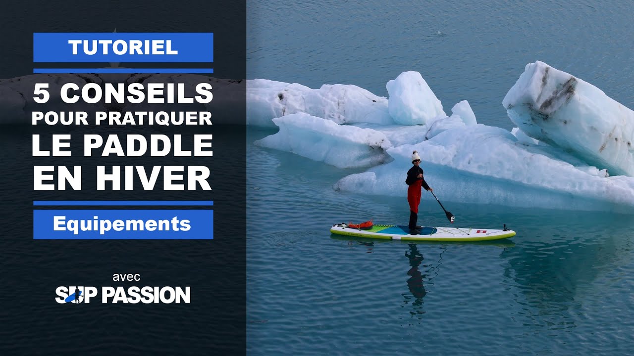 5 CONSEILS pour pratiquer en HIVER le STAND UP PADDLE