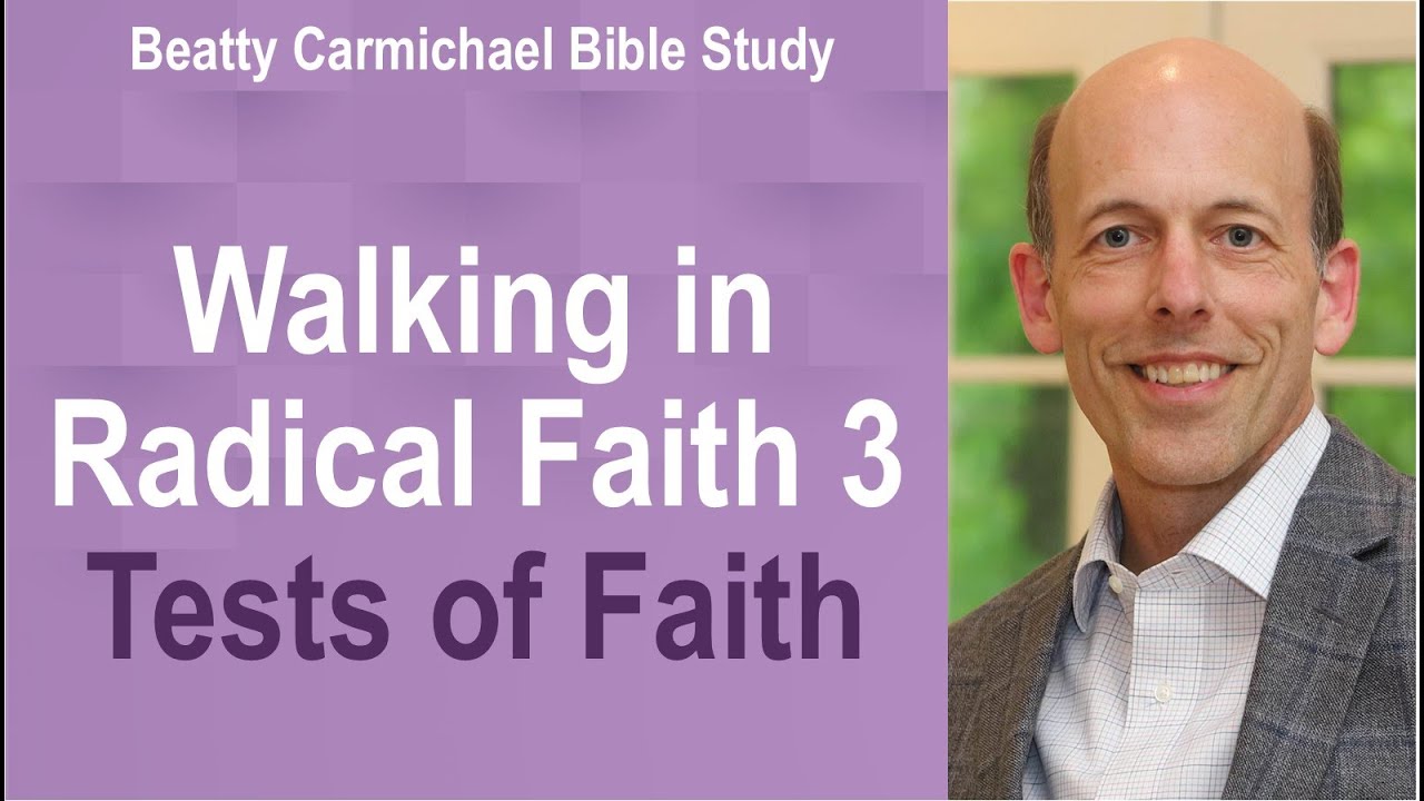 Walking in Radical Faith 3 - Tests of Faith - Beatty Carmichael Bible Study