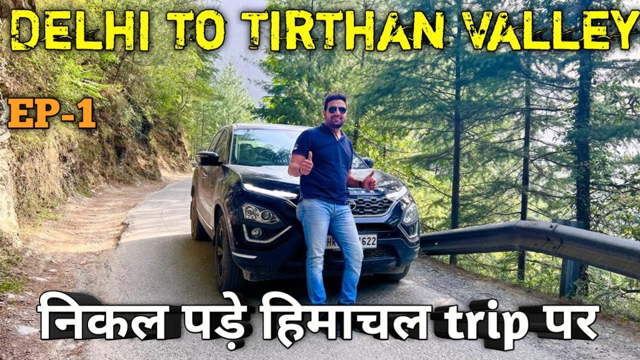 Himachal road trip by Tata harrier | EP1| Delhi to Tirthan Valley |4K| How to reach Tirthan Valley .