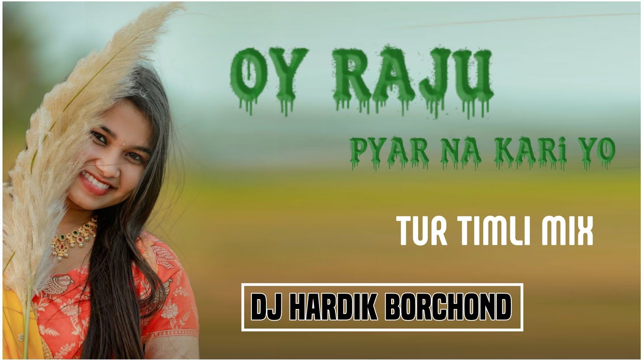 OY RAJU PYAR NA KARI YO DIL TUT JATA HAI || TUR TIMLI MIX || DJ HARDIK BORCHOND
