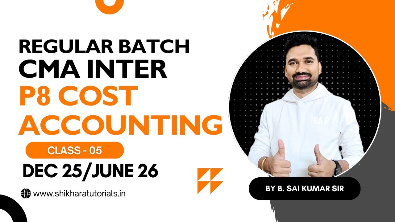 CMA INTER | REGULAR BATCH | P8 COST ACCOUNTING - CLASS 5 | DEC 25/JUNE 26 | 