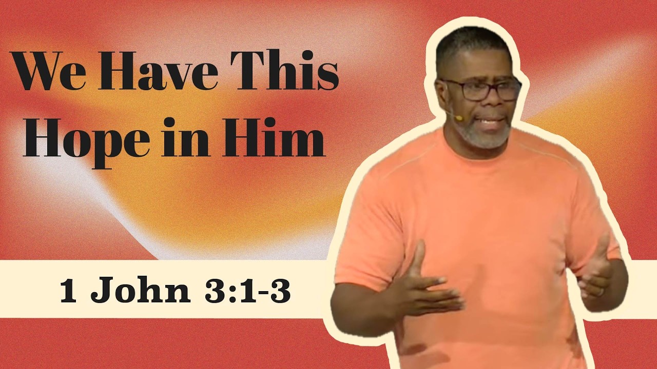 We Have This Hope in Him // 1 John 3:1-3 // Sunday Service