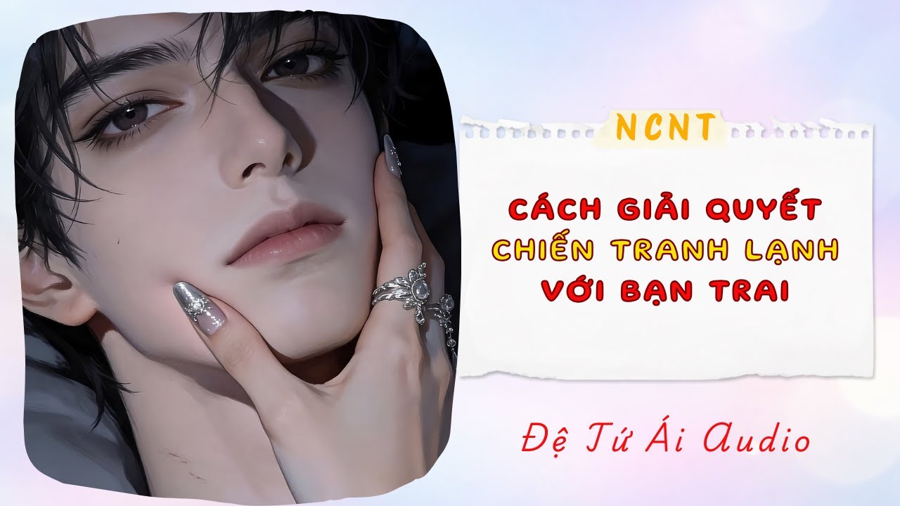 Cách giải quyết Chiến Tranh Lạnh với bạn trai | Audio NCNT