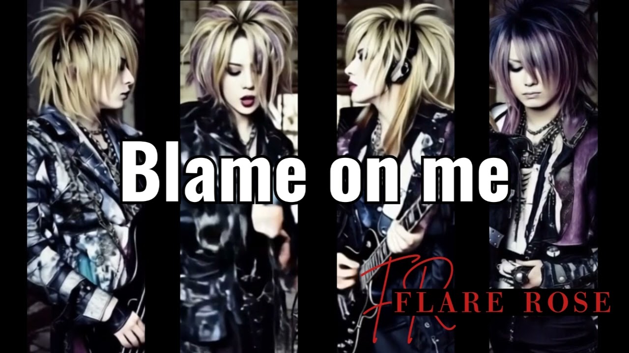 FLARE ROSE - Blame on me