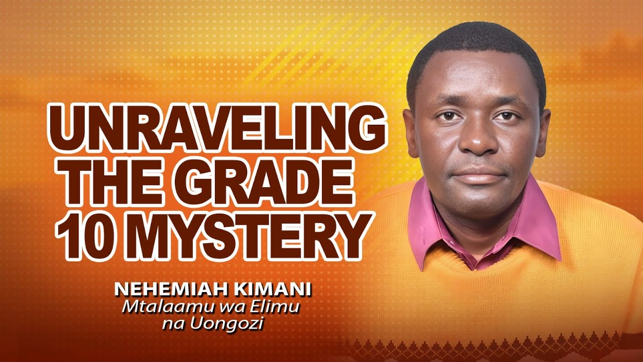 THE GRADE 10 MYSTERY EXPLAINED - NEHEMIAH KIMANI