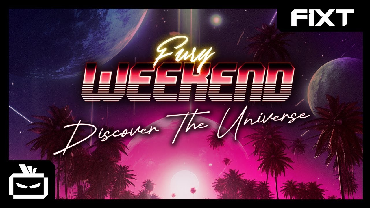 Fury Weekend - Discover The Universe