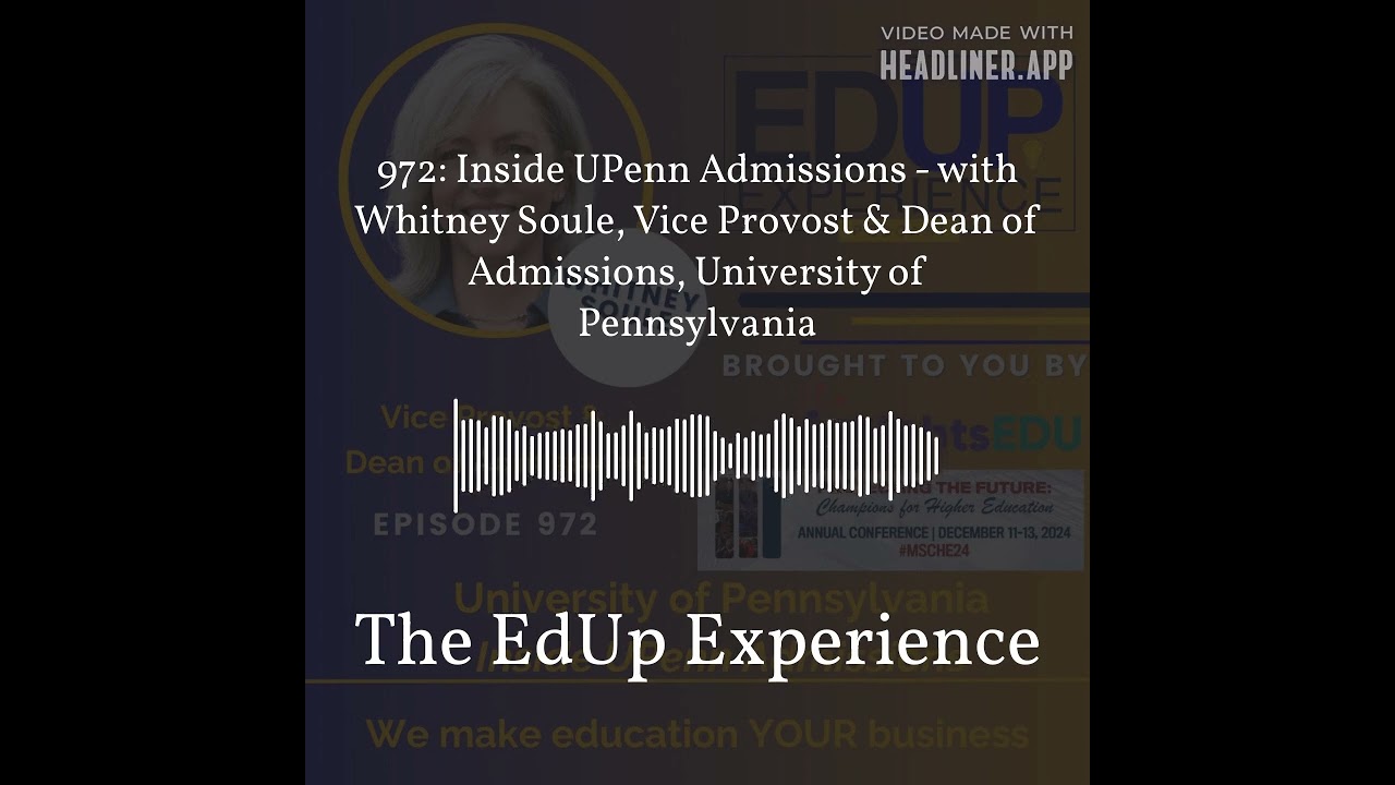 972: Inside UPenn Admissions - with Whitney Soule, Vice Provost & Dean of Admissions, University...