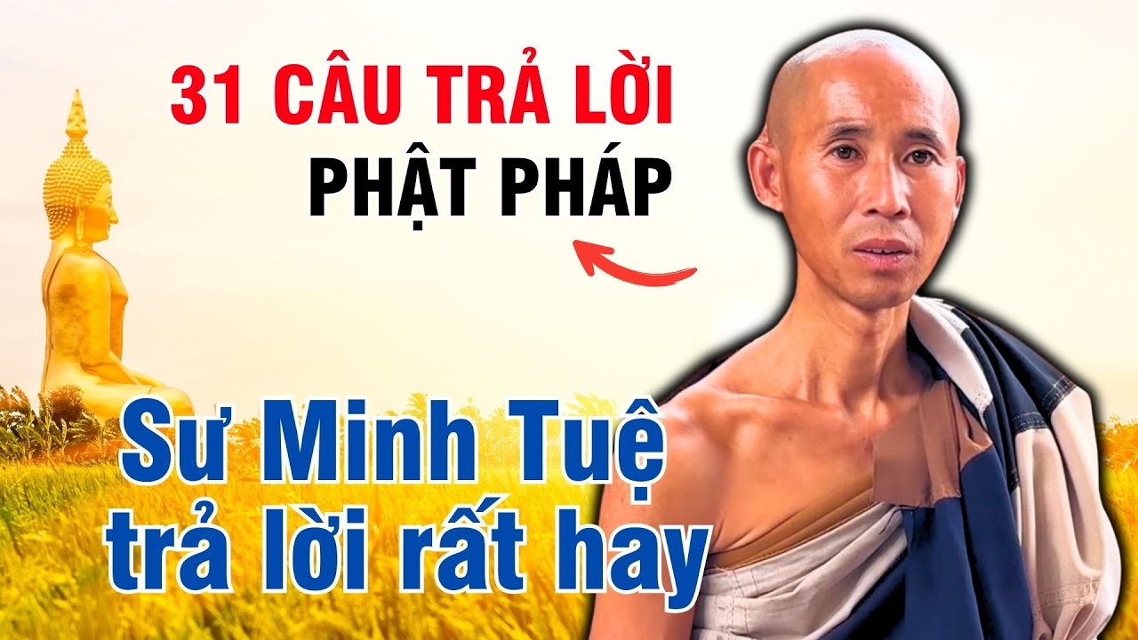 31 câu hỏi khó nhất về Phật Pháp Sư Minh Tuệ trả lời một cách dễ dàng