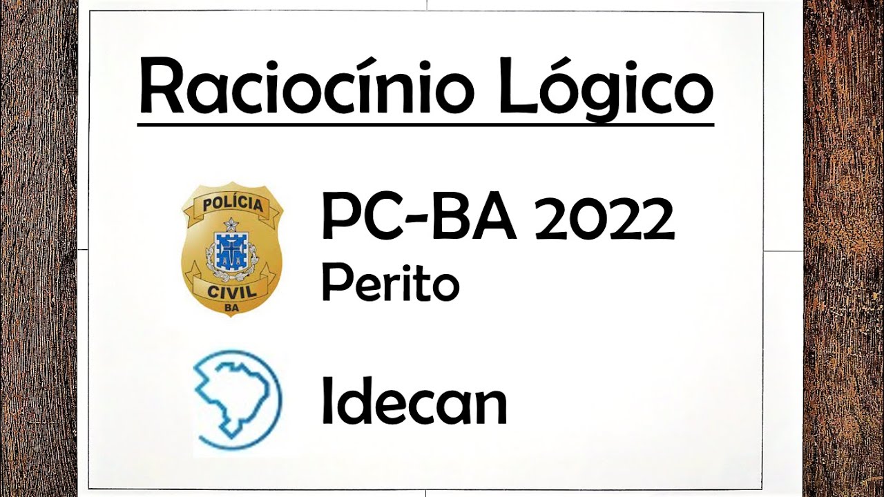Prova Resolvida #17: Raciocínio Lógico - PC-BA 2022 (Perito) - Idecan