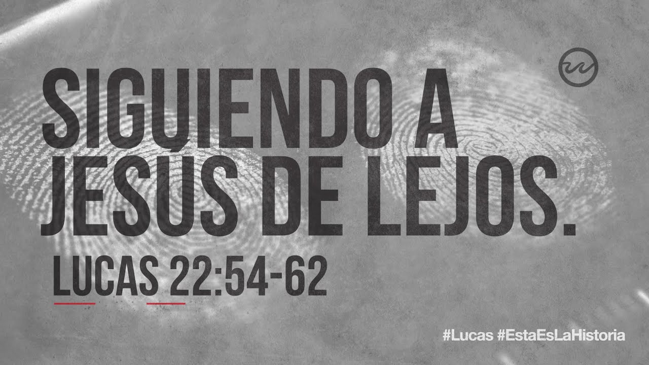 Lucas 22:54-62 — «Siguiendo a Jesús de lejos.»