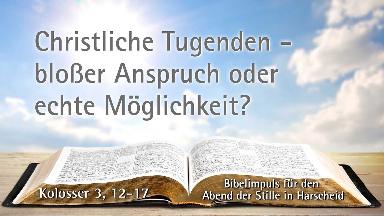 Christliche Tugenden - bloßer Anspruch oder echte Möglichkeit? | Bibelimpuls zu Kolosser 3, 12-17