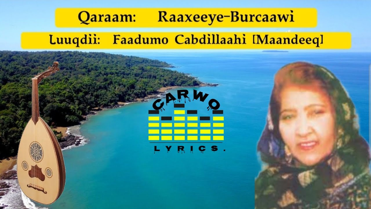 Faadumo Cabdillaahi Kaahin Maandeeq|| Raaxeeye Burcaawi|| Kabanka Xudaydi|| Carwo Lyrics