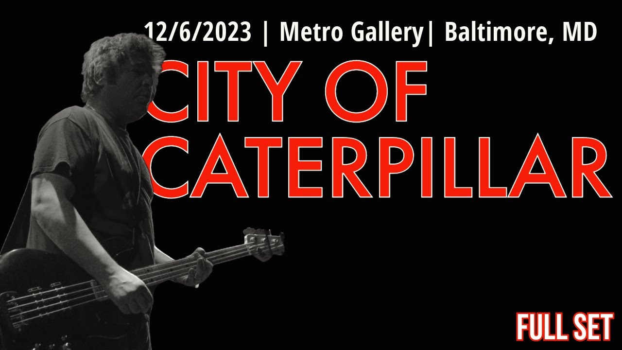 2023-12.06 City of Caterpillar @ the Metro Gallery (Baltimore, MD) | [FULL SET]