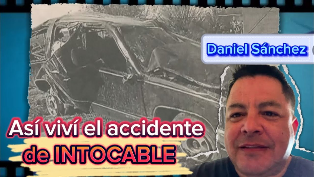 Así VIVÍ el accidente de INTOCABLE | Historia de “El amigo que se fue” | Daniel Sánchez