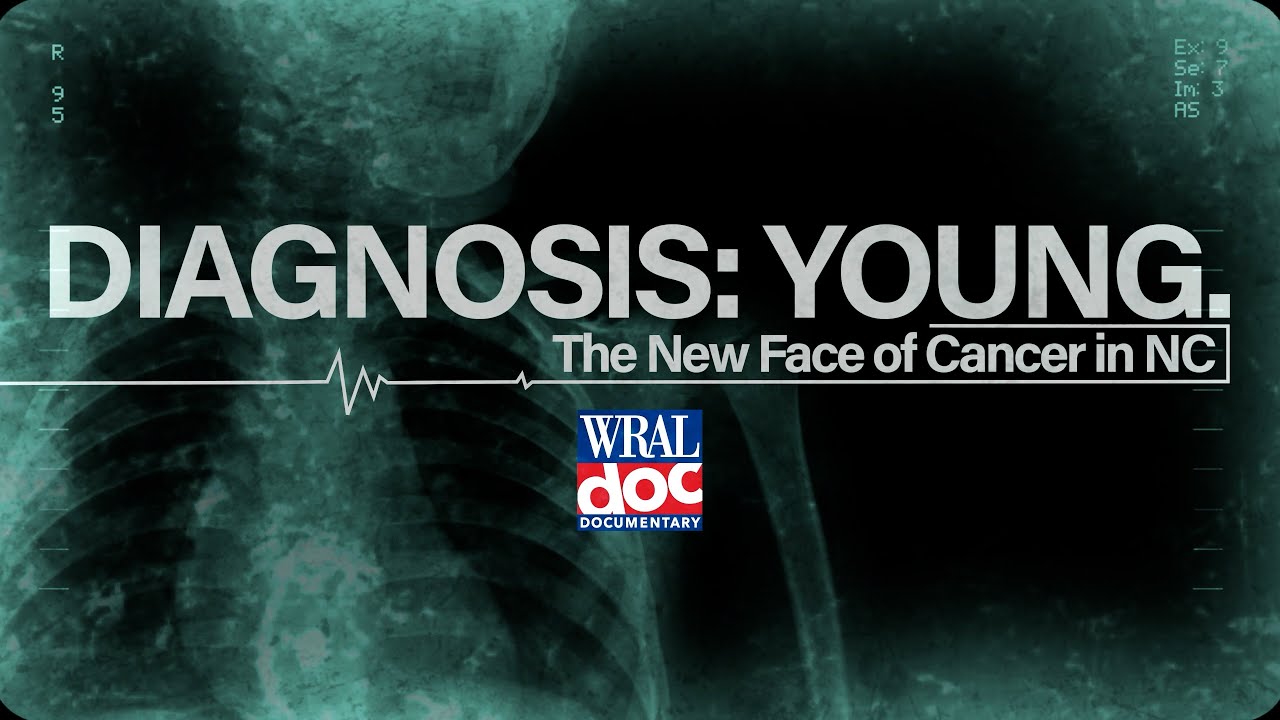 Diagnosis: Young, The New Face of Cancer in North Carolina | WRAL Doc