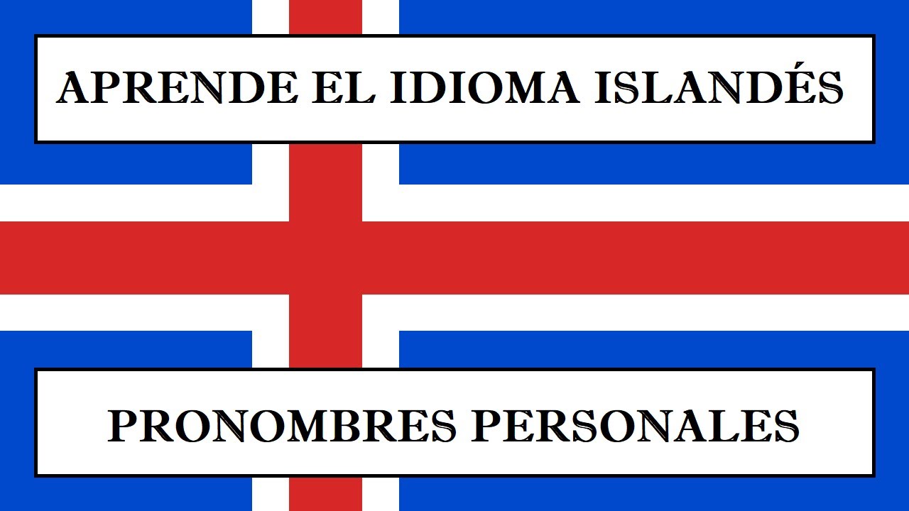 Aprende el IDIOMA ISLANDES MODERNO Ortografía y pronunciación de los pronombres personales