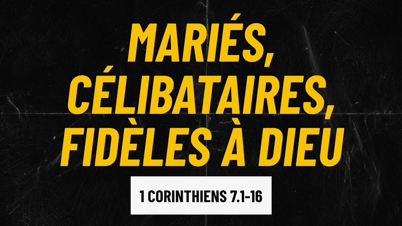 Mariés, célibataires, fidèles à Dieu (1 Corinthiens 7.1-16)