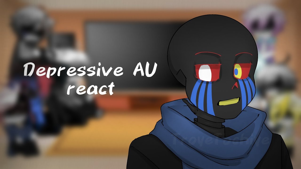 ❏|...Реакция Сансов Depressive AU на...| Part 1 | only RUS(sorry)|❏ OLD/СТАРОЕ