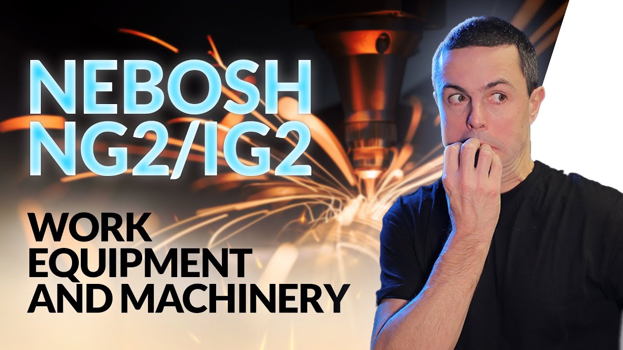 NEBOSH NG2/IG2: Work Equipment and Machinery HAZARD