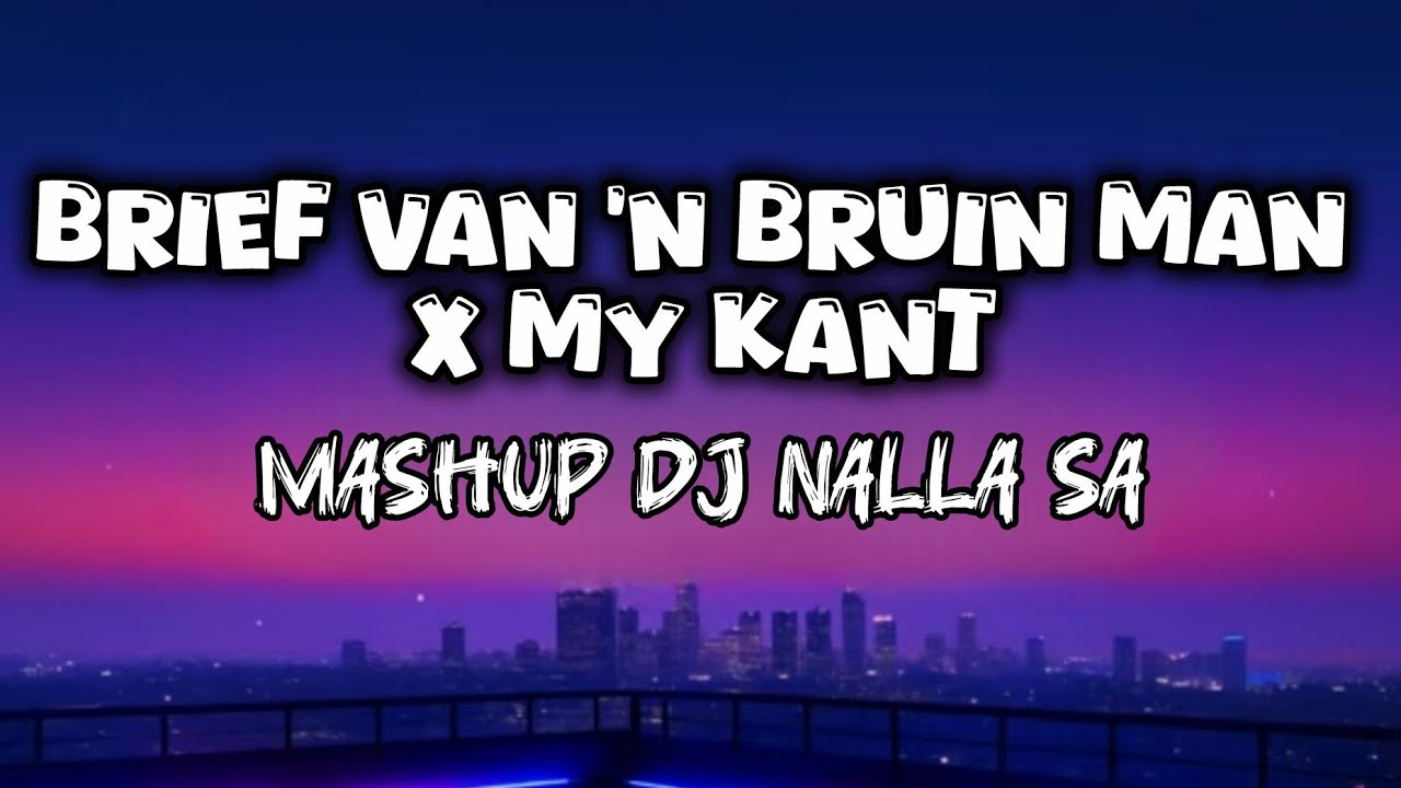Brief Van 'n Bruin Man x My Kant (MashUp) - Mixed By DJ Nalla SA.