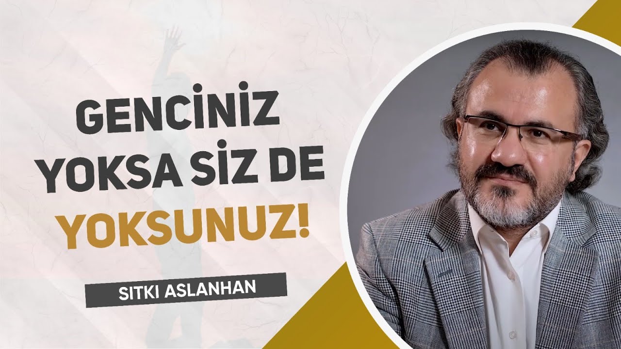 Genciniz Yoksa Siz De Yoksunuz - Sıtkı ASLANHAN