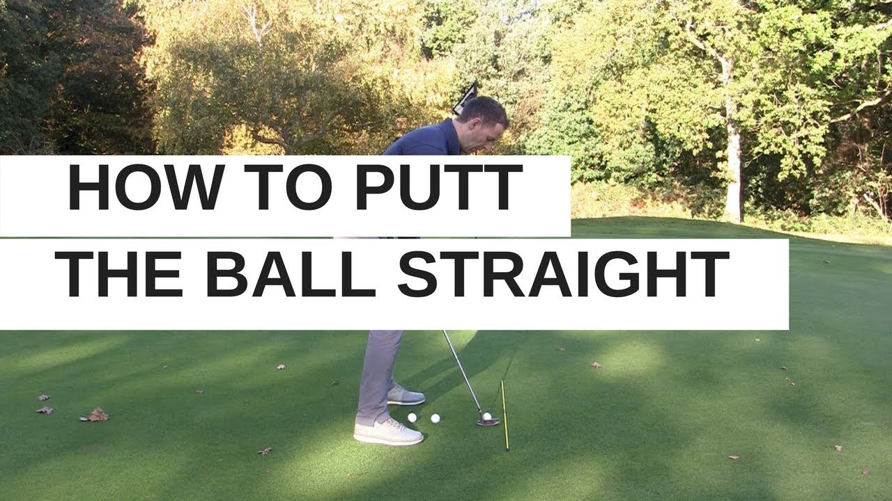 HOW TO PUTT THE GOLF BALL STRAIGHT