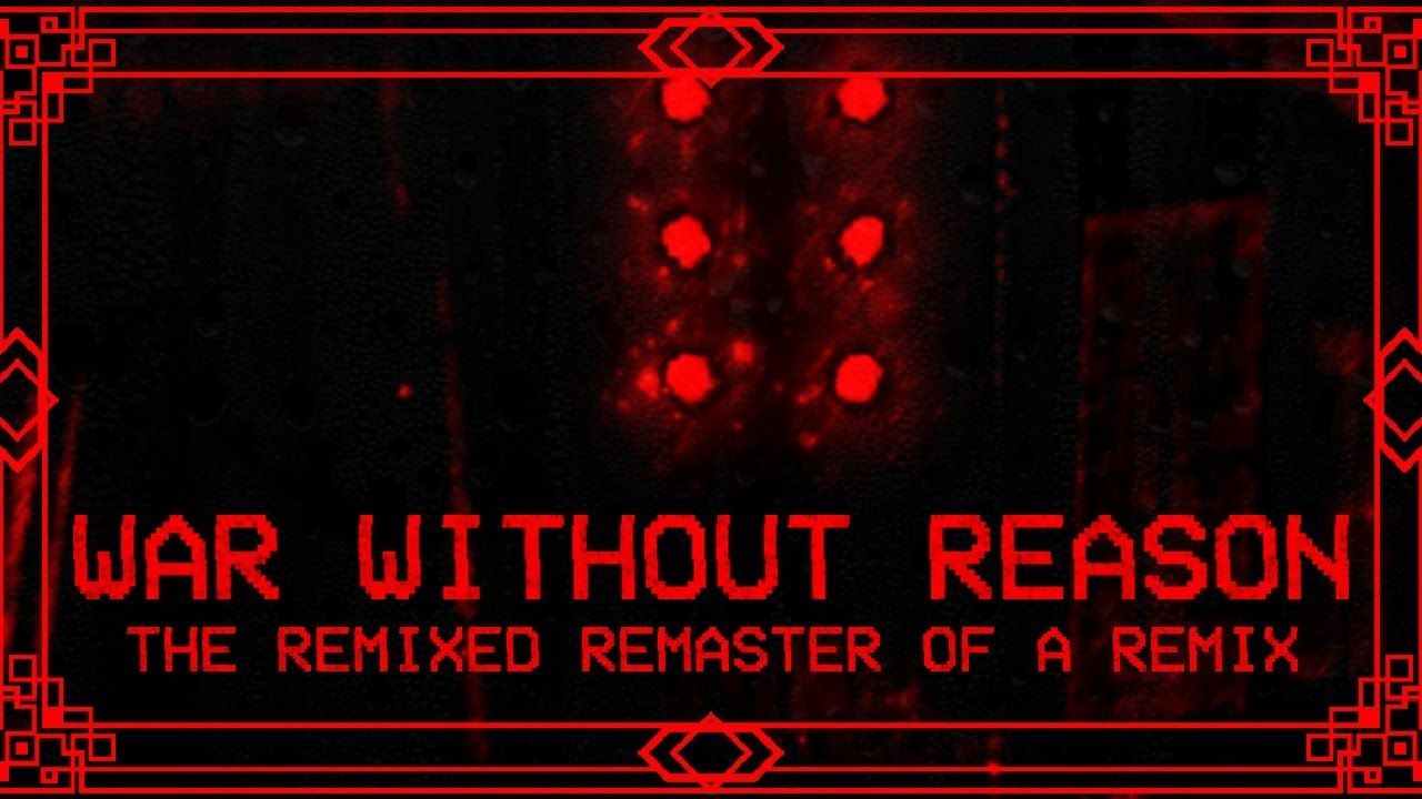 7-4 // WAR WITHOUT REASON [REMASTERED REMIX]
