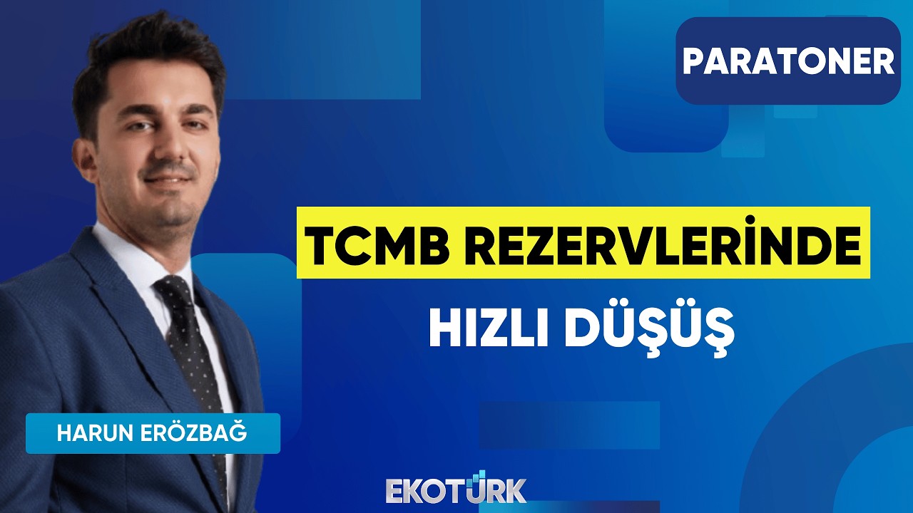 TCMB Rezervlerinde Hızlı Düşüş | Harun Erözbağ | Paratoner