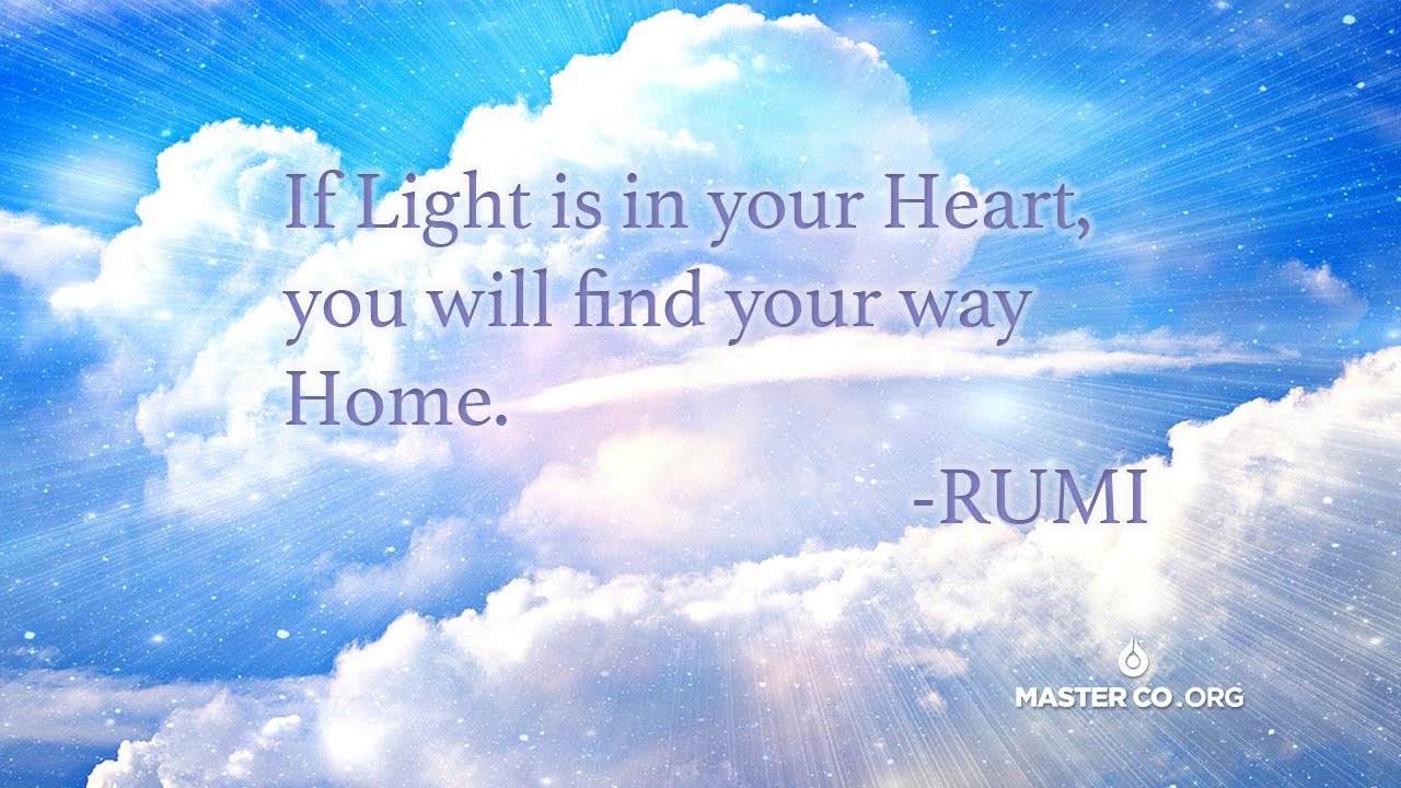 If Light is in your Heart, You will find your way HOME- RUMI