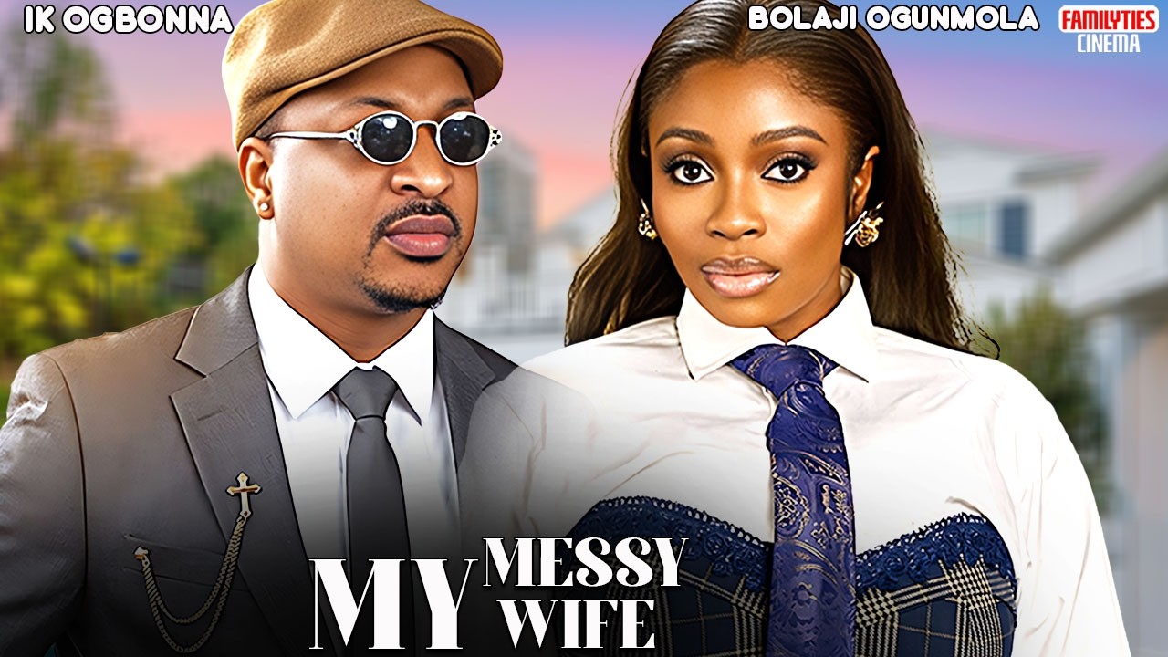 MY MESSY WIFE - BOLAJI OGUNMOLA, IK OGBONNA - Nigerian Movie