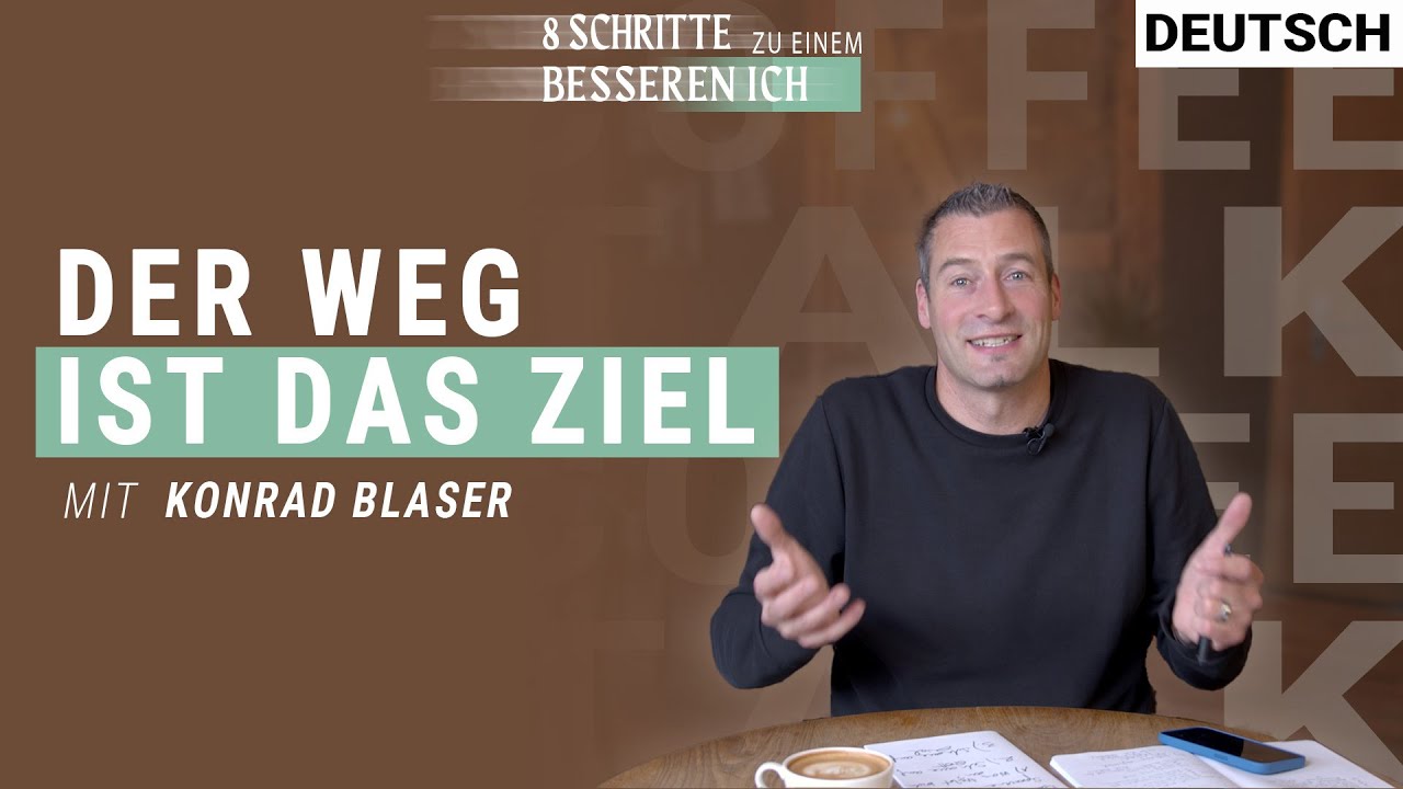Der Weg ist das Ziel | 8 Schritte zu einem besseren ICH | Konrad Blaser | Deutsch