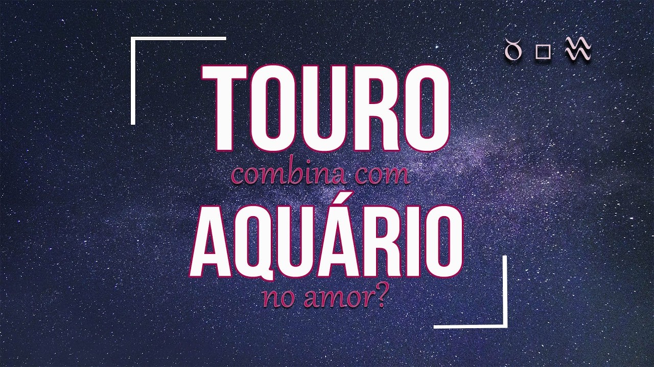 O sol em TOURO e o sol em AQU&Aacute;RIO- TUDO sobre essa COMBINA&Ccedil;&Atilde;O AMOROSA