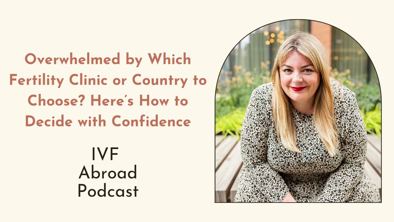 How to Choose the Right Fertility Clinic and Country for IVF Abroad (Without the Overwhelm)