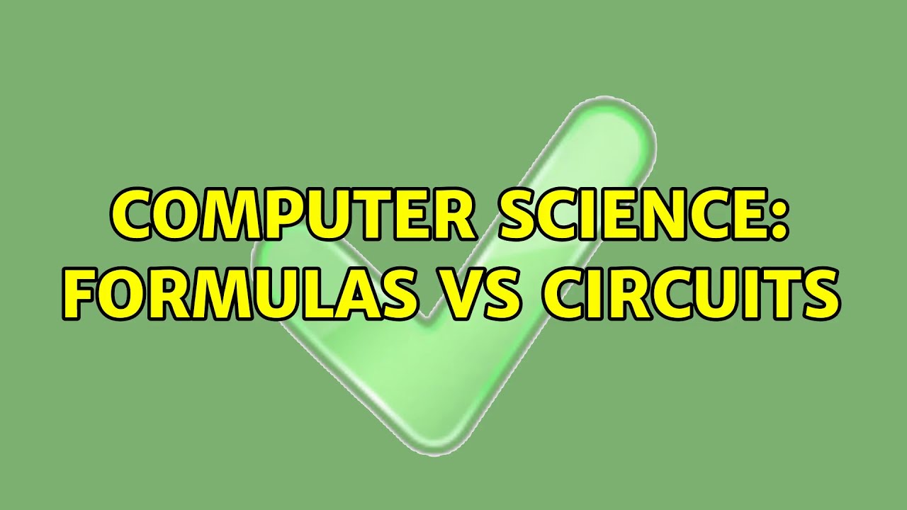 Computer Science: Formulas vs Circuits