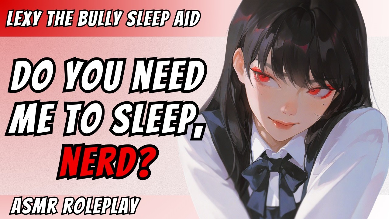 Your Bully Lexy Tells You Why You’re a Good Boy [F4M] [FDom] [Mean Girl] [Cuddling] Sleep Aid ASMR