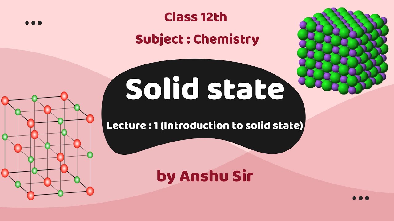 Introduction to solid state Lecture : 1 (Solid state) Chemistry class 12th for (CBSE, RBSE & NEET)