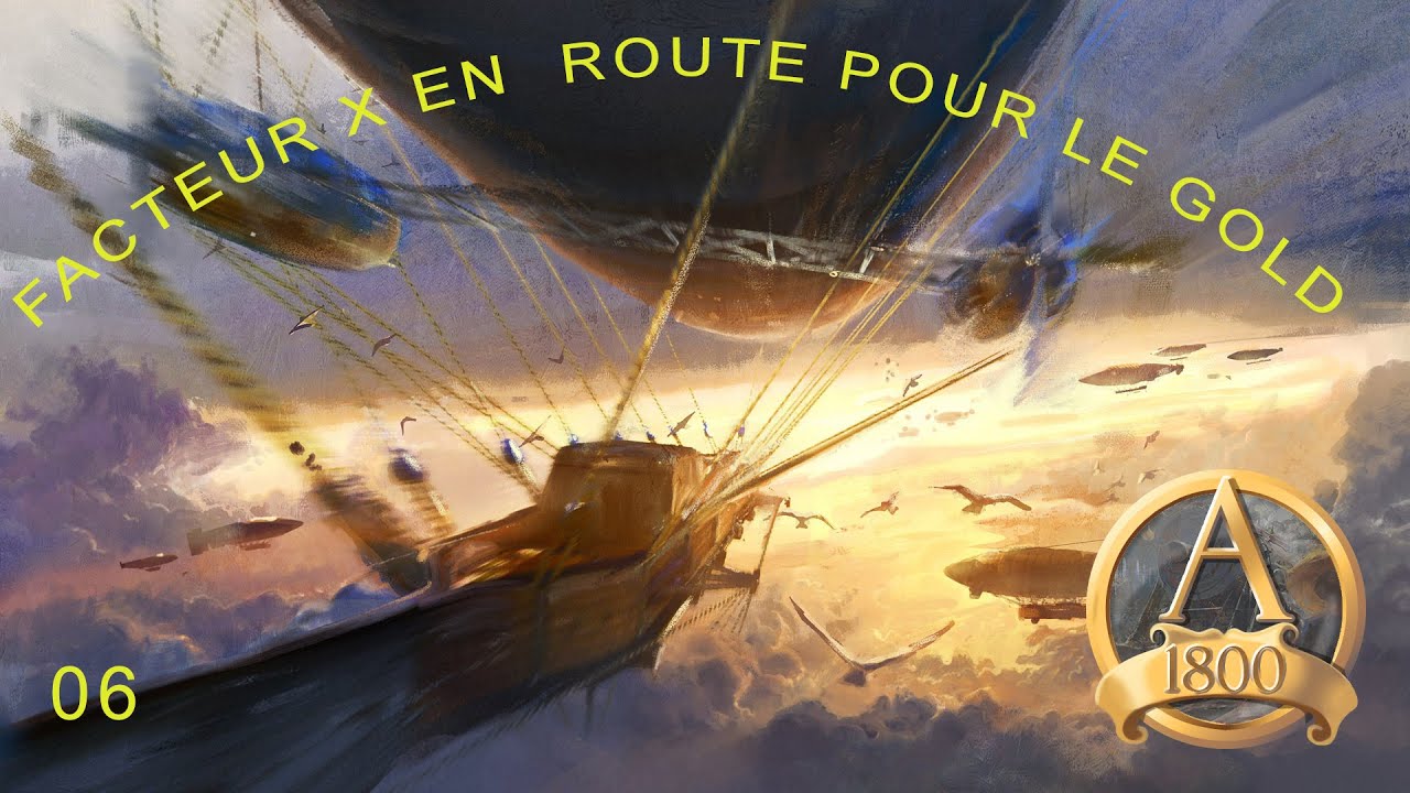 [FR] ANNO 1800  Facteur X en route pour le Gold Ep 6