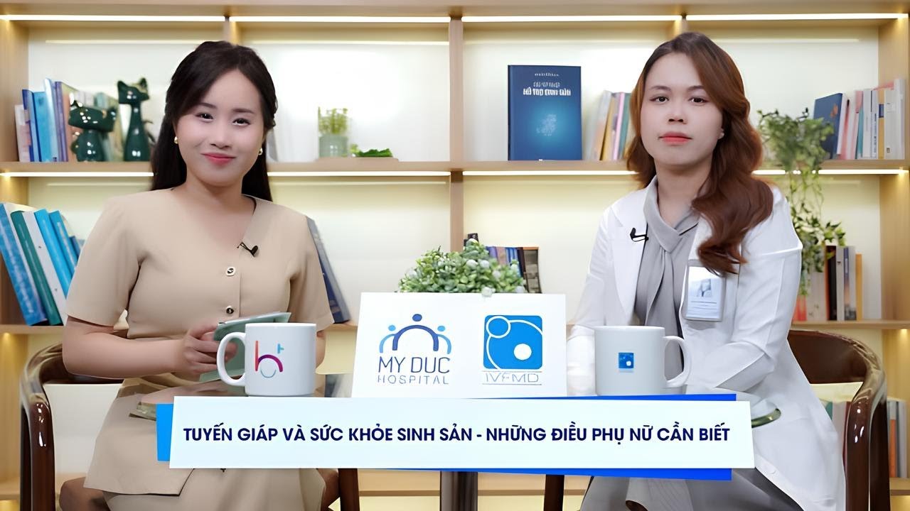 BSNM - Tập 14 - "TUYẾN GIÁP VÀ SỨC KHỎE SINH SẢN - NHỮNG ĐIỀU PHỤ NỮ CẦN BIẾT"