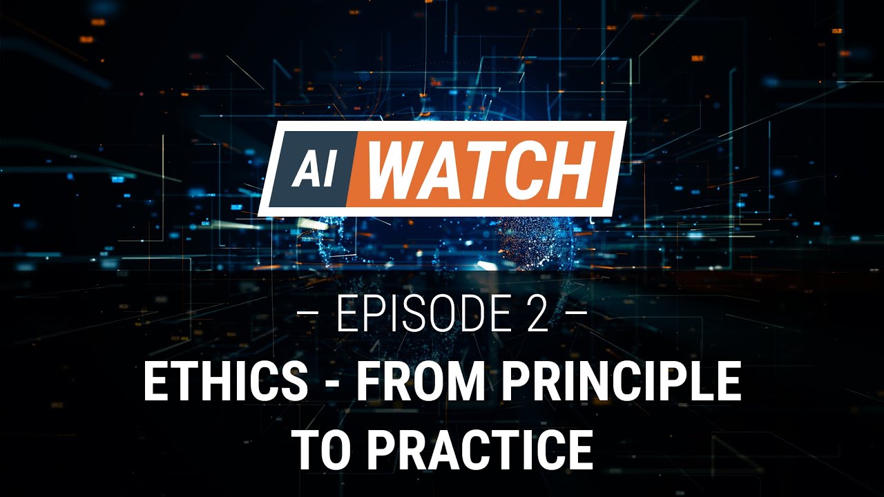 AI WATCH: Episode #2-  AI Ethics - From Principle to Practice