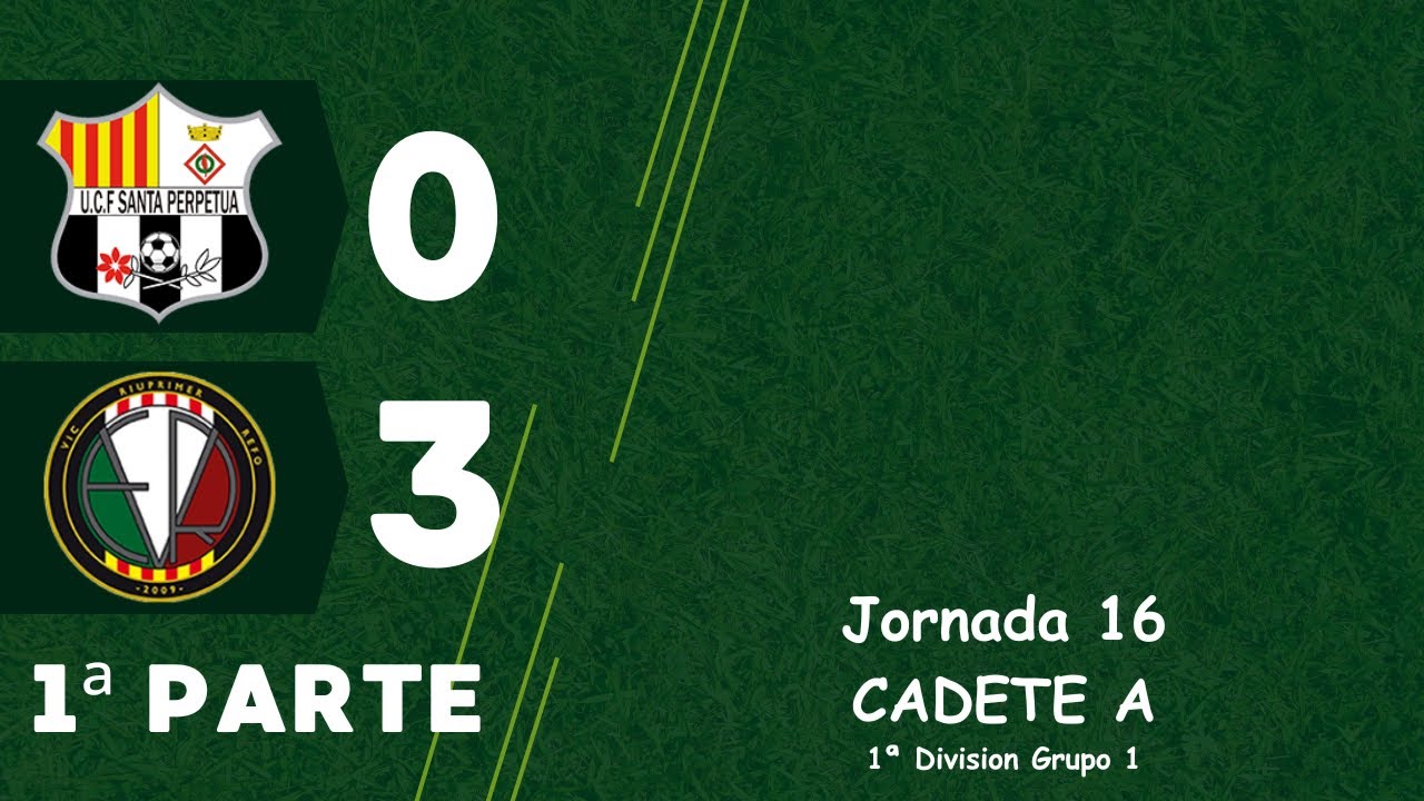 CADETES JORNADA 16 - UNIFICACIÓN C.F.SANTA PERPETUA A - VIC RIUPRIMER REFO FUTBOL CLUB A