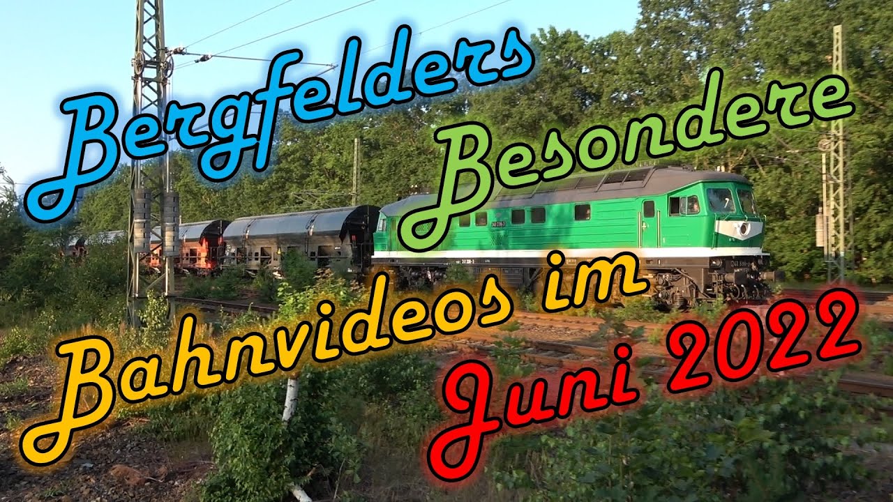 Bergfelders Besondere Bahnvideos | Juni 2022