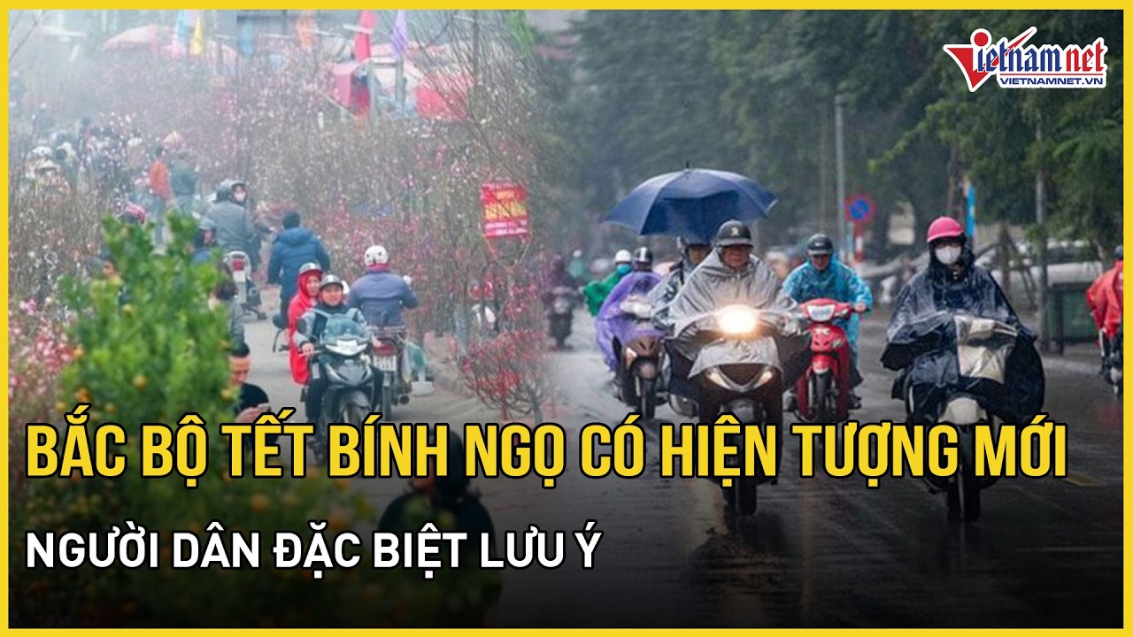 Dự báo: Thời tiết Bắc Bộ tết Bính Ngọ xuất hiện hiện tượng mới, người dân cần đặc biệt lưu ý