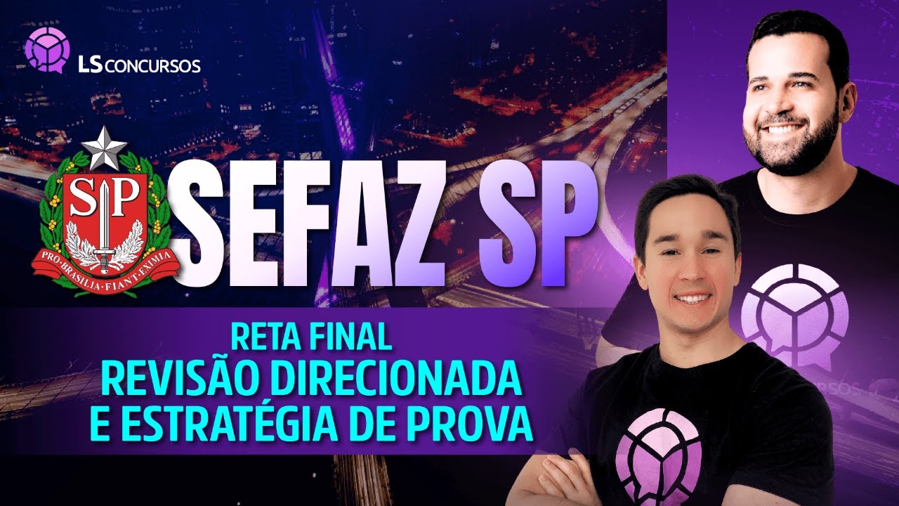 SEFAZ SP – Reta Final, Revisão Direcionada LS e Estratégia de Prova