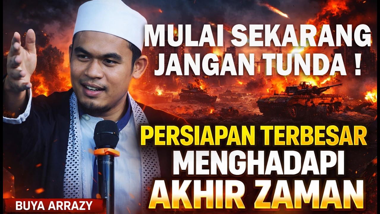 PERSIAPAN MENGHADAPI AKHIR ZAMAN - BEKAL TERPENTING JANGAN TUNDA ! || BUYA ARRASY HASYIM