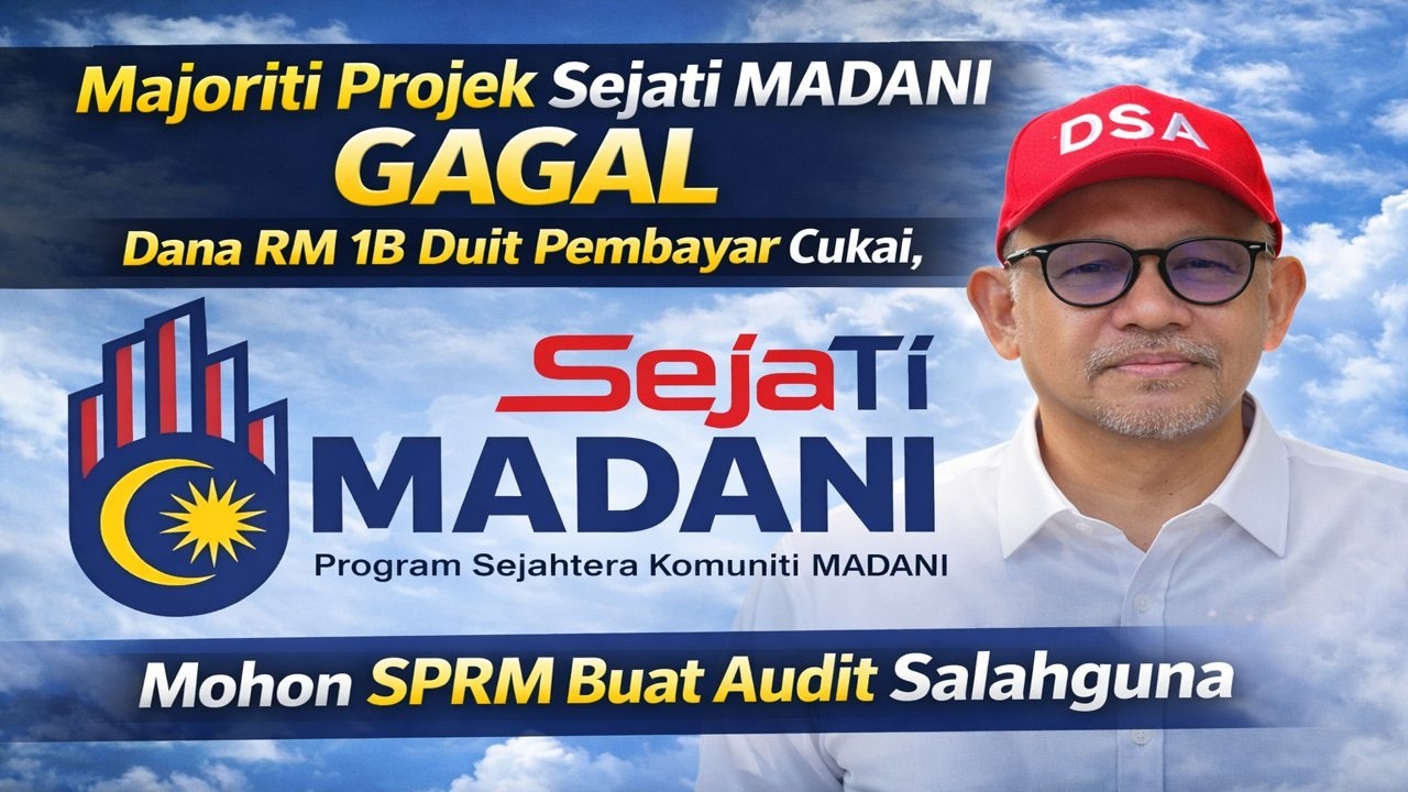 Majoriti Projek Sejati Madani Gagal, dana RM 1B duit pembayar cukai, mohon SPRM buat audit salahguna