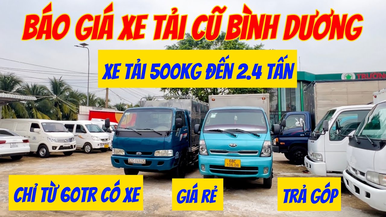 Báo giá xe tải cũ Bình Dương, xe tải từ 500kg đến 2.4 tấn cũ. Giá rẻ, trả góp