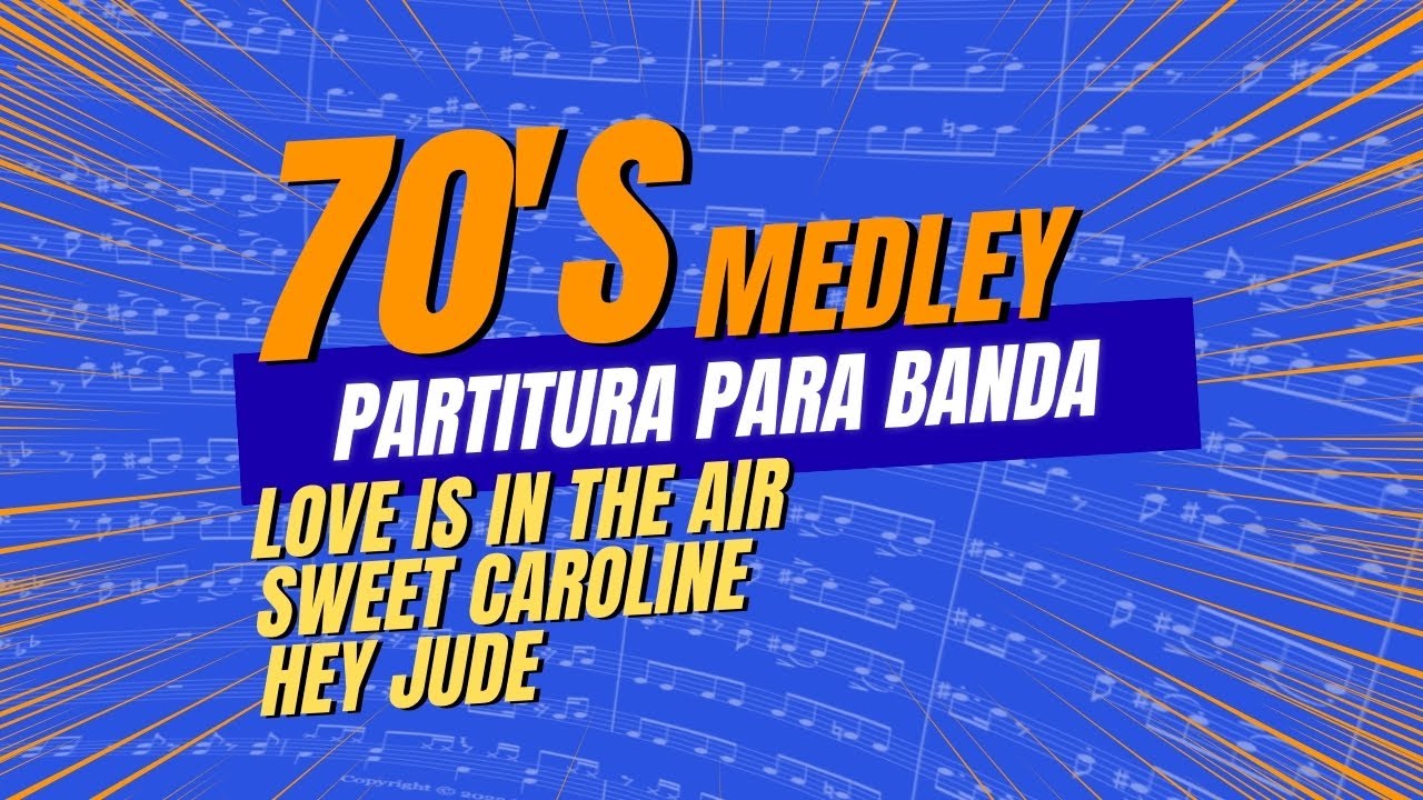 70’s Medley (LOVE IS IN THE AIR – SWEET CAROLINE – HEY JUDE) | PARTITURA para BANDA 🎺