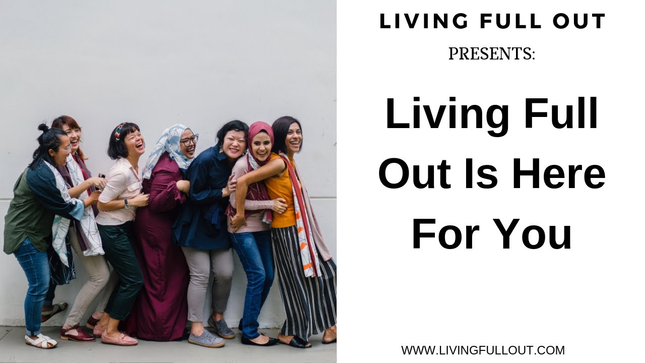 Living Full Out Is Here For You